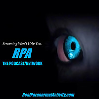 REAL PARANORMAL ACTIVITY - THE PODCAST/NETWORK REAL PARANORMAL ACTIVITY - THE PODCAST/NETWORK