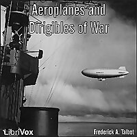 Aeroplanes and Dirigibles of War by Frederick A. Talbot (1880 - )