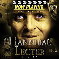 Now Playing Presents: The Hannibal 'The Cannibal' Lecter Movie Retrospective Series