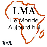 LMA - Le Monde Aujourd'hui 05h30 TU - Voix de l'Am&eacute;rique