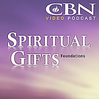 CBN Spiritual Gifts Video Podcast: Foundations - An Introduction to Spiritual Gifts