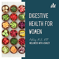 Digestive Health for Women Podcast: Nurture Your Gut