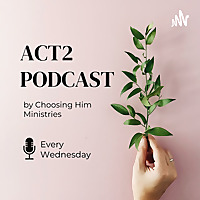 Act 2 by Choosing Him Ministries