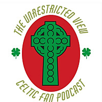 Celtic : The Unrestricted View Podcast