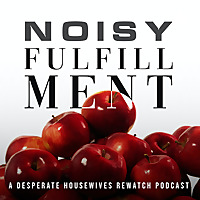 Noisy Fulfillment: A Desperate Housewives Rewatch Podcast