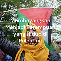 Membayangkan Menjadi Perempuan yang Hidup di Palestina