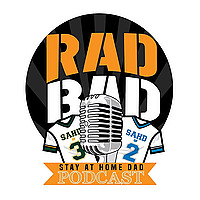 Rad Bad Stay at Home Dad's Podcast