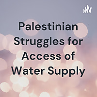 Palestinian Struggles for Access of Water Supply