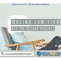 Molina Law Firm - Off the Record Podcast