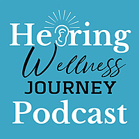 Hearing Wellness Journey Podcast