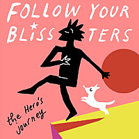 Follow Your Blissters: The Hero's Journey podcast