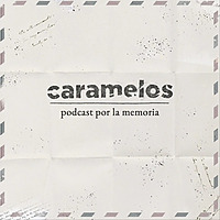 Caramelos Podcast por la Memoria