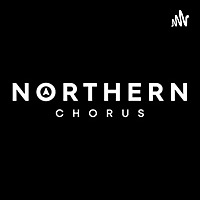 The Northern Chorus Podcast