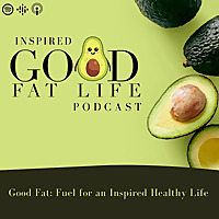 Inspired Good Fat Life Podcast