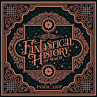 Fantastical History of Waco