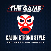 Cajun Strong Style | A Pro Wrestling Podcast