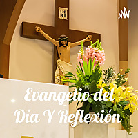 Evangelio del D&iacute;a y Reflexi&oacute;n