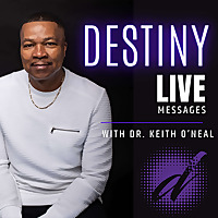 Destiny Live Messages with Pastor Keith O'Neal