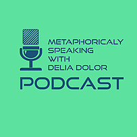 Metaphorically Speaking with Delia Dolor