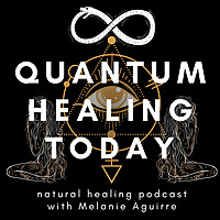 Quantum Healing Today. A Natural Healing Podcast