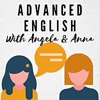 Advanced English with Angela and Anna
