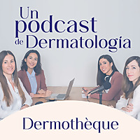 Dermotheque, un podcast de dermatolog&iacute;a hecho por dermat&oacute;logas