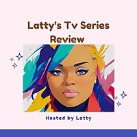 Latty's Tv Series Review