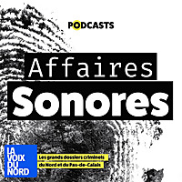 Affaires Sonores, le r&eacute;cit des grandes affaires criminelles du Nord Pas-de-Calais