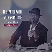 It Started with Two Manhattans