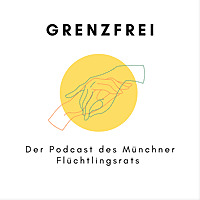Grenzfrei - der Podcast des M&uuml;nchner Fl&uuml;chtlingsrats
