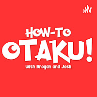 How-to Otaku! An Anime Podcast