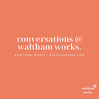 Conversations at Waltham Works