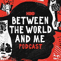 HBO's Between The World And Me Podcast