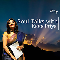 Soul Talks with Kanu Priya