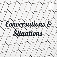 Conversations & Situations