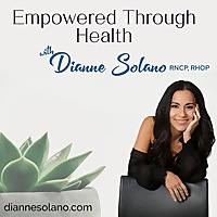 Empowered Through Health with Dianne Solano