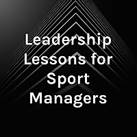 Leadership Lessons for Sport Managers