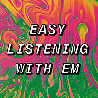 Easy listening with Em