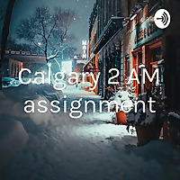 Calgary 2 AM assignment