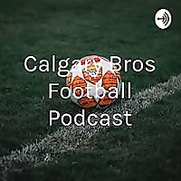 Calgary Bros Football Podcast