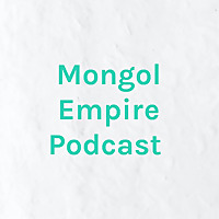 Mongol Empire Podcast