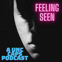 Feeling Seen: A UNC CAPS Podcast