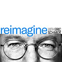 Reimagine with Eric Schmidt