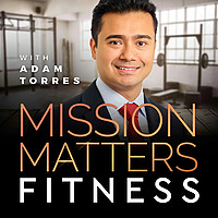 Mission Matters Fitness with Adam Torres