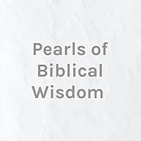 Pearls of Biblical Wisdom for Believers and Fathers