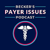Becker's Payer Issues Podcast