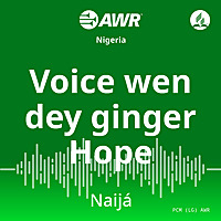 AWR- Voice wen dey ginger Hope