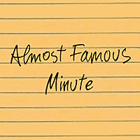 Almost Famous Minute