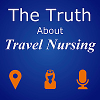 The Truth About Travel Nursing Podcast