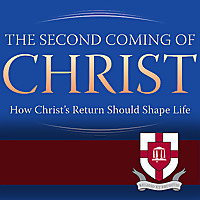 Second Coming of Christ: How Christ's Return Should Shape Life